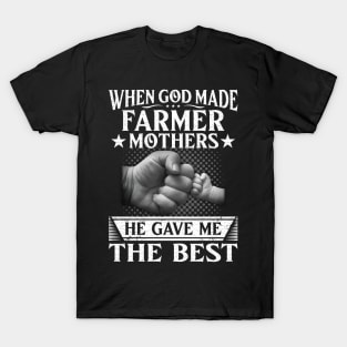 When God Made Farmer Mothers He Gave Me The Best Proud Farmer Daughter Gift T-Shirt